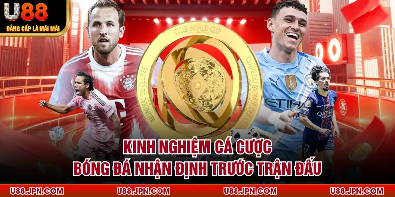 Kinh nghiệm cá cược bóng đá nhận định trước trận đấu