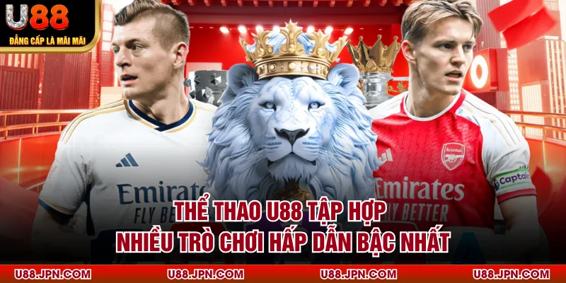 Thể thao U88 tập hợp nhiều trò chơi hấp dẫn bậc nhất