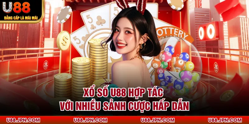 Xổ số U88 hợp tác với nhiều sảnh cược hấp dẫn